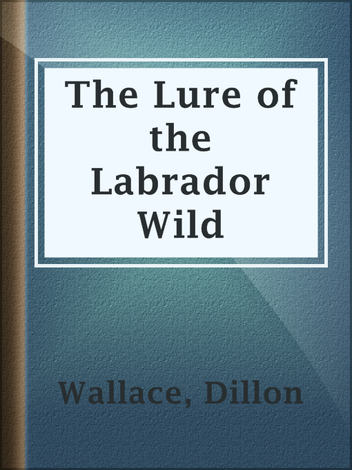 Title details for The Lure of the Labrador Wild by Dillon Wallace - Available